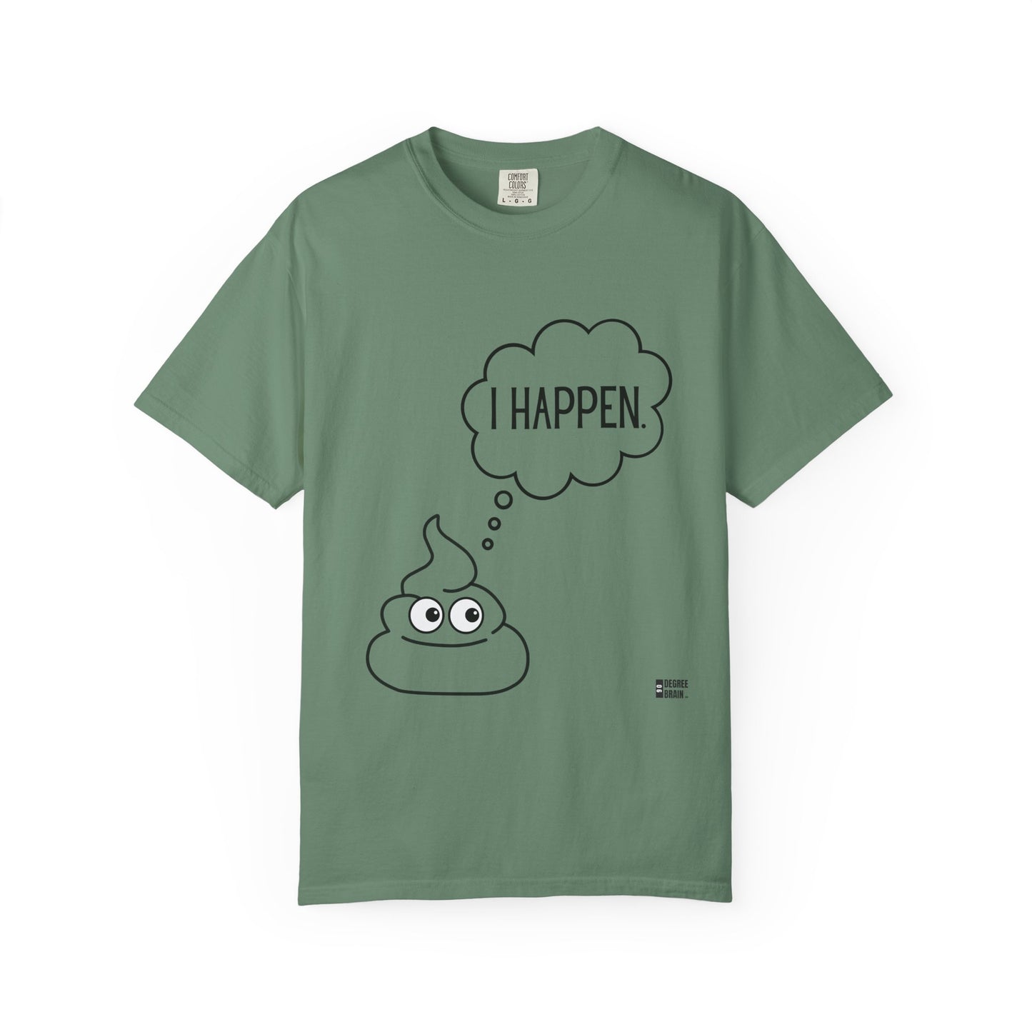 "I Happen." Unisex Garment-Dyed T-shirt