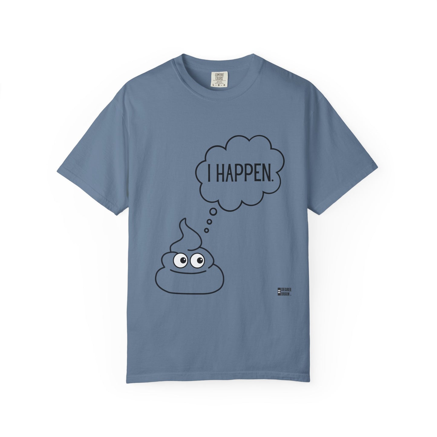 "I Happen." Unisex Garment-Dyed T-shirt