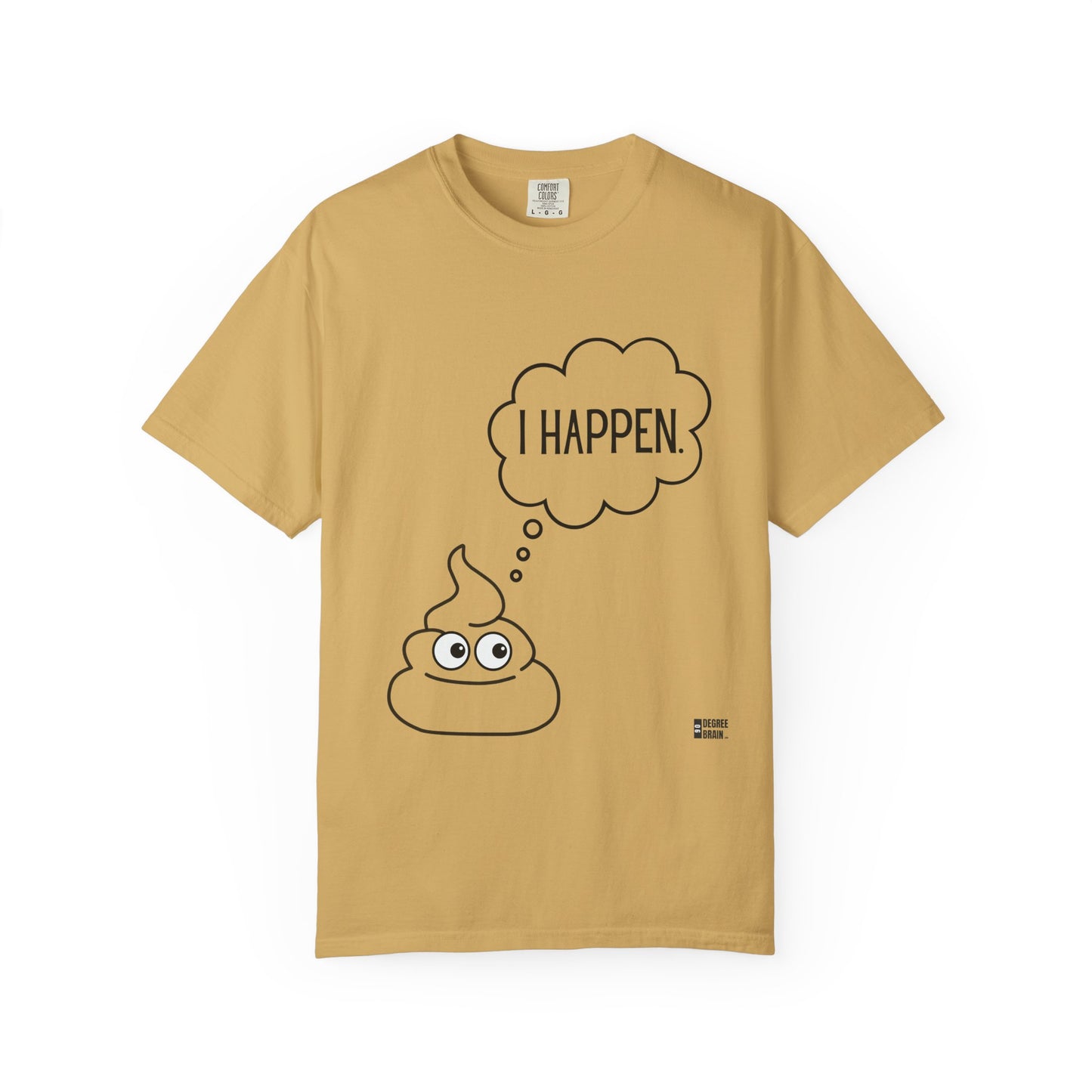 "I Happen." Unisex Garment-Dyed T-shirt