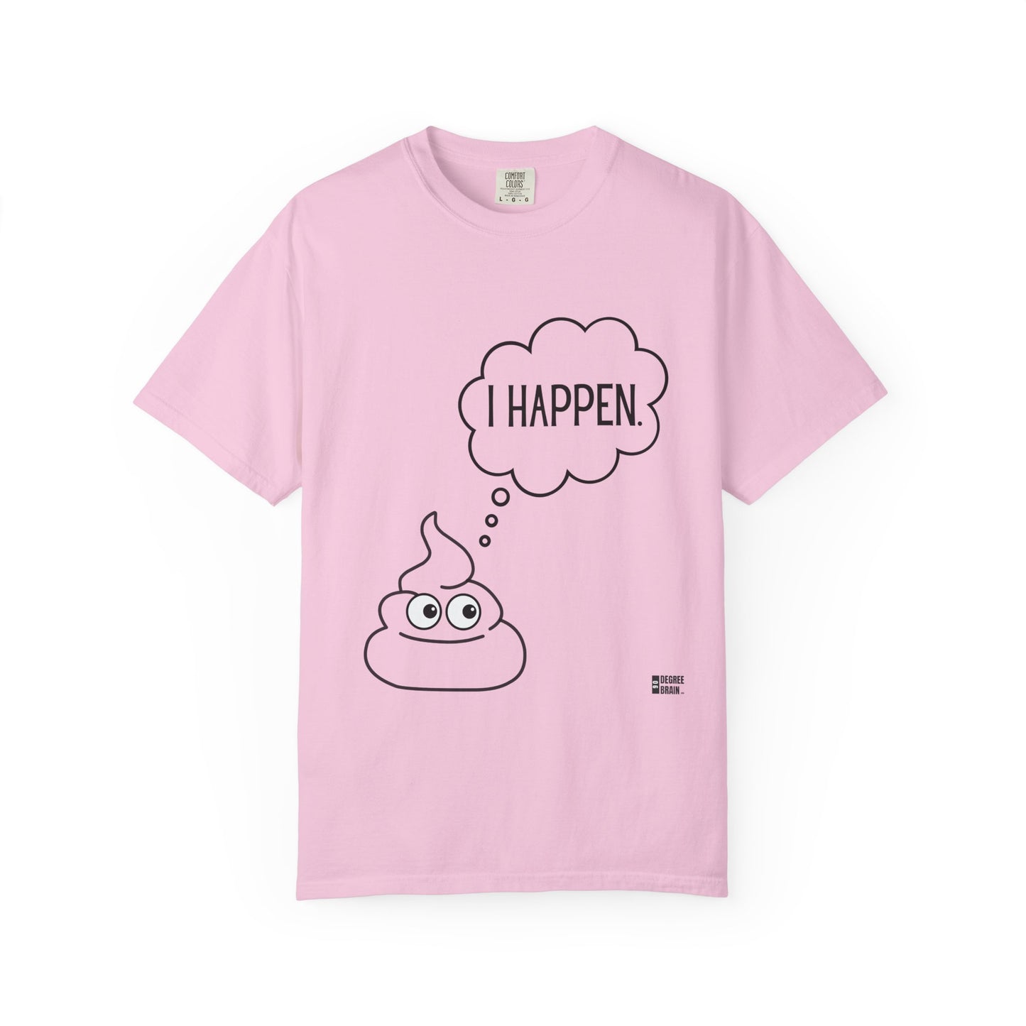 "I Happen." Unisex Garment-Dyed T-shirt